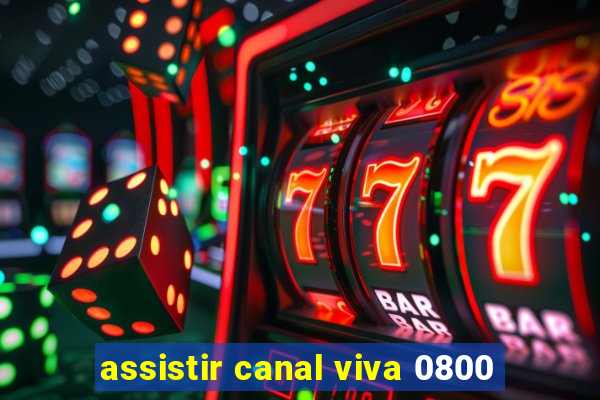 assistir canal viva 0800